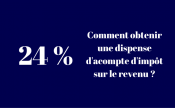 Obtenir une dispense d'acompte de l'impôt sur le revenu