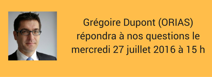 Interview de Gregoire Dupont - ORIAS - 27 juillet 2016